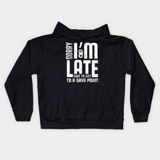 Sorry I'm Late I Had To Get To A Save Point Funny Gamer Gift Kids Hoodie